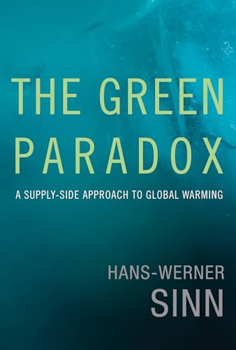 The Green Paradox: A Supply-Side Approach to Global Warming (Mit Press)