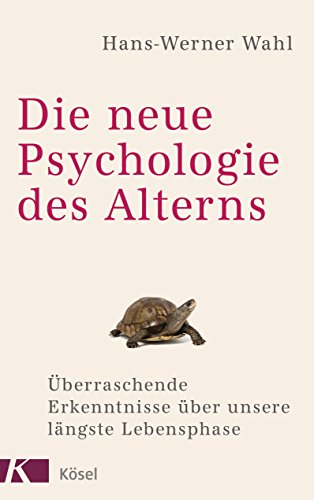 Die neue Psychologie des Alterns: Überraschende Erkenntnisse über unsere längste Lebensphase von Ksel-Verlag