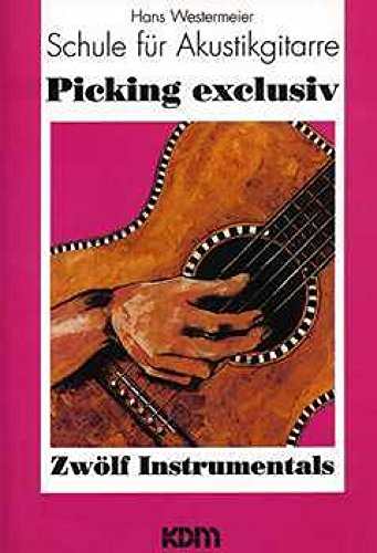 Schule für Akustikgitarre: Picking Exclusiv: Schule für Akustikgitarre – Zwölf Instrumentals (Modernes Fingerpicking) von KDM Verlag Diertrich Kessler