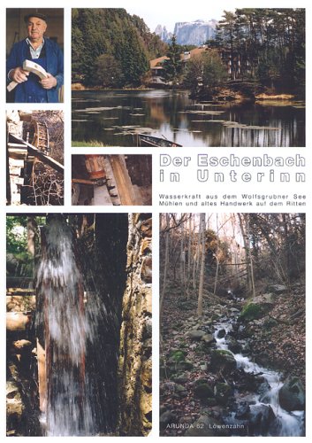 Der Eschenbach in Unterinn. Wasserkraft aus dem Wolfsgrubner See. Mühlen und altes Handwerk auf dem Ritten