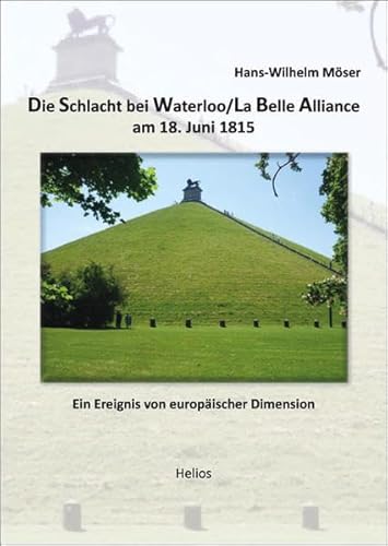 Die Schlacht bei Waterloo/La Belle Alliance am 18. Juni 1815: Ein Ereignis von europäischer Dimension