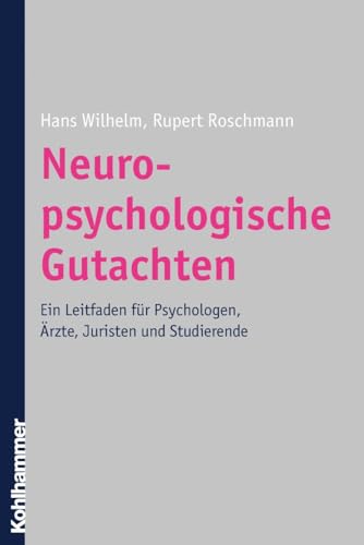 Neuropsychologische Gutachten. Ein Leitfaden für Psychologen, Ärzte, Juristen und Studierende von Kohlhammer W.