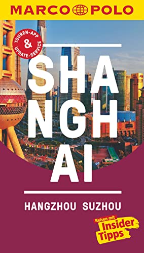 MARCO POLO Reiseführer Shanghai, Hangzhou, Sozhou: Reisen mit Insider-Tipps. Inkl. kostenloser Touren-App und Events&News von Mairdumont