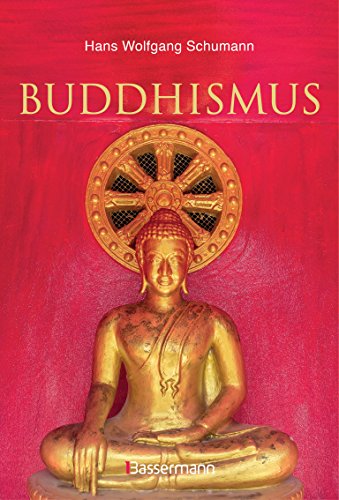 Buddhismus: Eine Einführung in die Grundlagen buddhistischen Religion: Das Leben und die Lehre Buddha's für Anfänger erklärt. Mit vielen erklärenden Zeichnungen und Fotos: Stifter, Schulen, Systeme von Bassermann, Edition