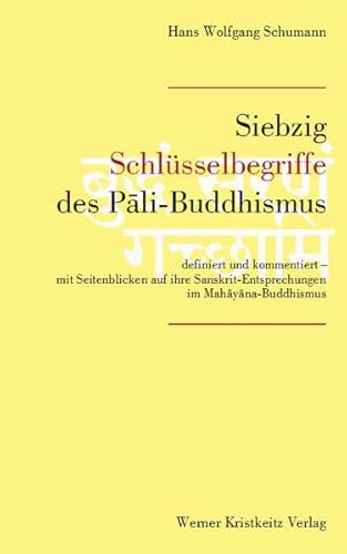 Siebzig Schlüsselbegriffe des Pali-Buddhismus: Definiert und kommentiert – mit Seitenblicken auf ihre Sanskrit-Entsprechungen im Mahayana-Buddhismus