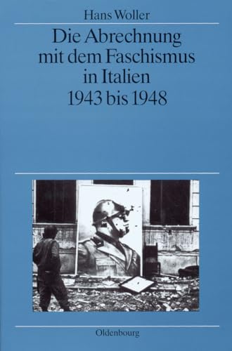 Die Abrechnung mit dem Faschismus in Italien 1943 bis 1948 (Quellen und Darstellungen zur Zeitgeschichte, 38, Band 38)