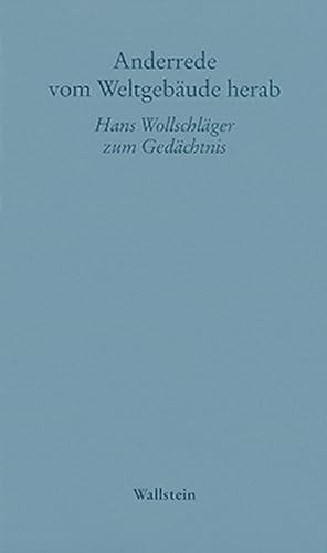 Anderrede vom Weltgebäude herab. Hans Wollschläger zum Gedächtnis von Wallstein Verlag