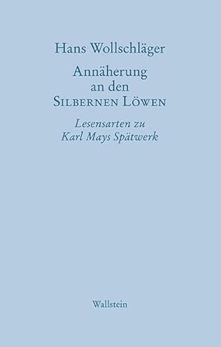 Annäherung an den SILBERNEN LÖWEN: Lesensarten zu Karl Mays Spätwerk (Hans Wollschläger - Schriften in Einzelausgaben)