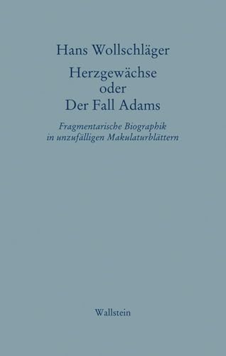 Herzgewächse oder Der Fall Adams: Fragmentarische Biographik in unzufälligen Makulaturblättern (Hans Wollschläger - Schriften in Einzelausgaben) von Wallstein Verlag GmbH