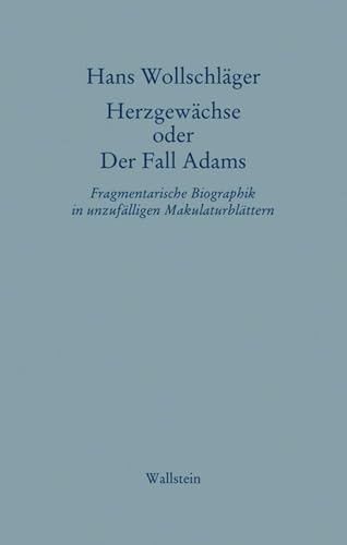 Herzgewächse oder Der Fall Adams: Fragmentarische Biographik in unzufälligen Makulaturblättern (Hans Wollschläger - Schriften in Einzelausgaben)