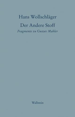 Schriften in Einzelausgaben / Der Andere Stoff: Fragmente zu Gustav Mahler (Hans Wollschläger - Schriften in Einzelausgaben) von Wallstein Verlag GmbH
