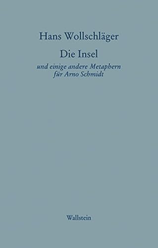Die Insel: und einige andere Metaphern für Arno Schmidt (Hans Wollschläger - Schriften in Einzelausgaben) Die Insel: und einige andere Metaphern für Arno Schmidt (Hans Wollschläger - Schriften in Einzelausgaben)