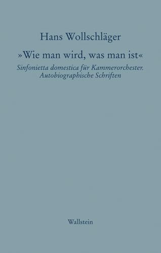 Schriften in Einzelausgaben / »Wie man wird, was man ist«: Sinfonietta domestica für Kammerorchester. Autobiographische Schriften (Hans Wollschläger - Schriften in Einzelausgaben) Schriften in Einzelausgaben / »Wie man wird, was man ist«: Sinfonietta domestica für Kammerorchester. Autobiographische Schriften (Hans Wollschläger - Schriften in Einzelausgaben) von Wallstein Verlag GmbH