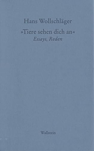 Schriften in Einzelausgaben: Tiere sehen Dich an: Essays, Reden (Hans Wollschläger - Schriften in Einzelausgaben) von Wallstein Verlag GmbH