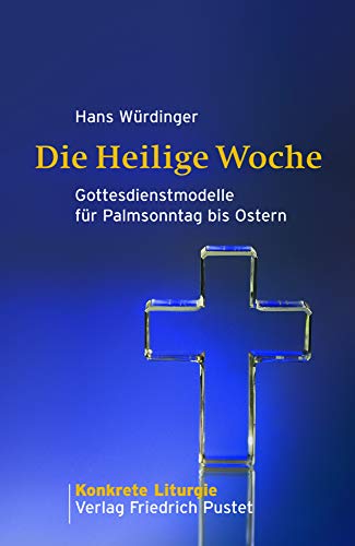 Die Heilige Woche: Gottesdienstmodelle für Palmsonntag bis Ostern (Konkrete Liturgie) von Pustet, Regensburg