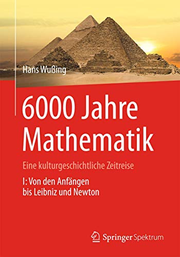 6000 Jahre Mathematik: Eine kulturgeschichtliche Zeitreise - 1. Von den Anfängen bis Leibniz und Newton (Vom Zählstein zum Computer) von Springer Spektrum
