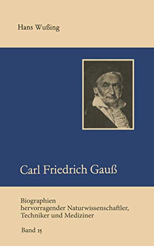 Carl Friedrich Gauß (Biographien hevorragender Naturwissenschaftler, Techniker und Mediziner) (Biographien hevorragender Naturwissenschaftler, Techniker und Mediziner, 15, Band 15) von Springer