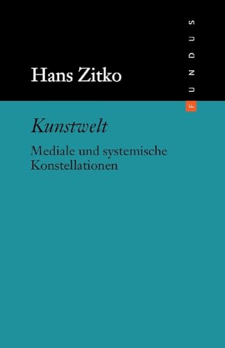 Kunstwelt. Mediale und systemische Konstellationen. FUNDUS Bd. 191 von Philo Fine Arts