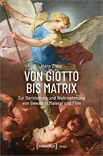 Von Giotto bis Matrix: Zur Darstellung und Wahrnehmung von Gewalt in Malerei und Film (Image)