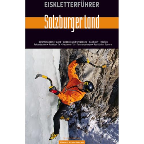 Eiskletterführer "Salzburger Land": Berchtegadener Land, Salzburg und Umgebung, Saalbach, Kaprun, Felbertauern, Rauriser Tal, Gasteiner Tal, Tennengebirge, Radtsädter Tauern von Panico Alpinverlag