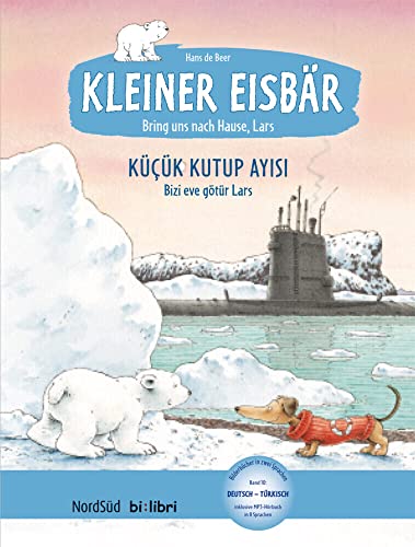 Kleiner Eisbär – Lars, bring uns nach Hause!: Küçük Kutup Ayısı – Lars, bizi eve götür! / Kinderbuch Deutsch-Türkisch mit MP3-Hörbuch zum Herunterladen von Hueber Verlag GmbH