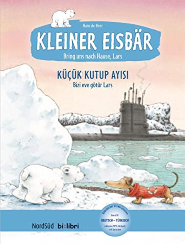 Kleiner Eisbär – Lars, bring uns nach Hause!: Kinderbuch Deutsch-Türkisch mit MP3-Hörbuch zum Herunterladen Kleiner Eisbär – Lars, bring uns nach Hause!: Kinderbuch Deutsch-Türkisch mit MP3-Hörbuch zum Herunterladen