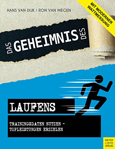 Das Geheimnis des Laufens: Trainingsdaten nutzen - Topleistungen erzielen - mit moderner Wattmessung von Meyer + Meyer Fachverlag