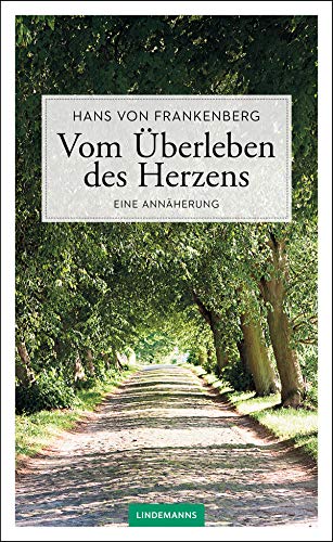 Vom Überleben des Herzens: Eine Annäherung (Lindemanns Bibliothek)