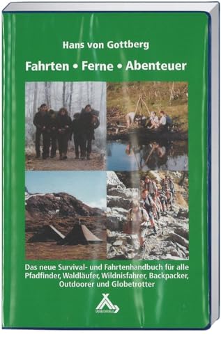 Fahrten-Ferne-Abenteuer: Das Survival- und Fahrtenhandbuch für alle Pfadfinder, Waldläufer, Wildnisfahrer, Backpacker, Outdoorer und Globetrotter