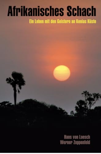 Afrikanisches Schach: Ein Leben mit den Geistern an Kenias Küste Afrikanisches Schach: Ein Leben mit den Geistern an Kenias Küste