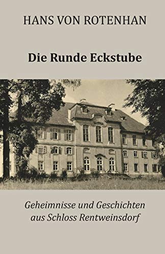Die Runde Eckstube: Geheimnisse und Geschichten aus Schloss Rentweinsdorf von Eifrig Publishing