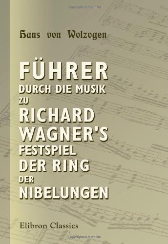 Führer durch die Musik zu Richard Wagner's Festspiel Der Ring der Nibelungen: Ein thematischer Leitfaden von Adamant Media Corporation