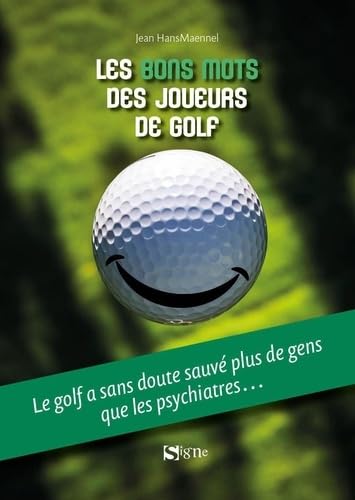 Les bons mots des joueurs de golf: Le golf a sans doute sauvé plus de gens que les psychiatres Les bons mots des joueurs de golf: Le golf a sans doute sauvé plus de gens que les psychiatres von SIGNE