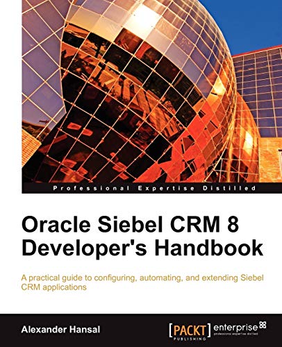 Oracle Siebel Crm 8 Developer's Handbook von Packt Publishing