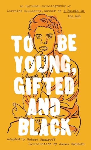 To Be Young, Gifted and Black: Lorraine Hansberry in Her Own Words (Signet Classics)