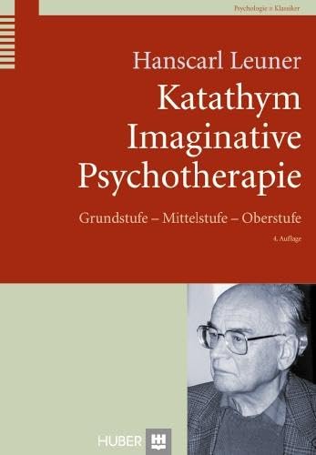 Katathym Imaginative Psychotherapie: Grundstufe - Mittelstufe - Oberstufe (Huber Psychologie Klassiker) von HOGREFE (VORM. VERLAG HANS HUBER )