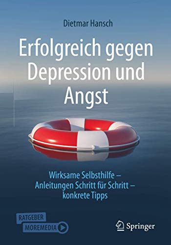 Erfolgreich gegen Depression und Angst: Wirksame Selbsthilfe - Anleitungen Schritt für Schritt - konkrete Tipps von Springer