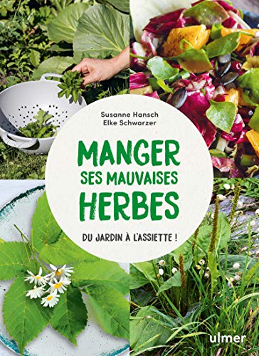 Manger ses mauvaises herbes - Du jardin à l'assiette