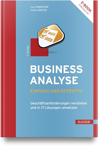 Business-Analyse – einfach und effektiv: Geschäftsanforderungen verstehen und in IT-Lösungen umsetzen von Carl Hanser Verlag GmbH & Co. KG