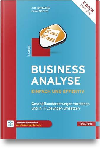 Business-Analyse – einfach und effektiv: Geschäftsanforderungen verstehen und in IT-Lösungen umsetzen von Carl Hanser Verlag GmbH & Co. KG