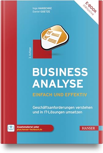 Business-Analyse – einfach und effektiv: Geschäftsanforderungen verstehen und in IT-Lösungen umsetzen Business-Analyse – einfach und effektiv: Geschäftsanforderungen verstehen und in IT-Lösungen umsetzen