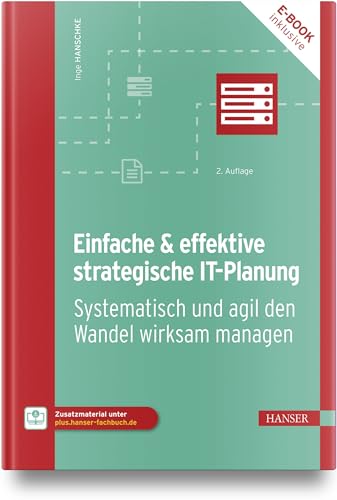 Einfache & effektive strategische IT-Planung: Systematisch und agil den Wandel wirksam managen Einfache & effektive strategische IT-Planung: Systematisch und agil den Wandel wirksam managen