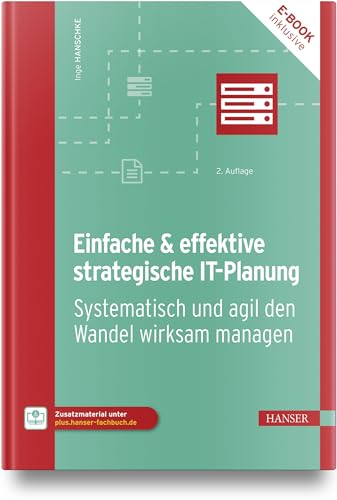 Einfache & effektive strategische IT-Planung: Systematisch und agil den Wandel wirksam managen von Carl Hanser Verlag GmbH & Co. KG