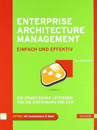 Enterprise Architecture Management - einfach und effektiv: Ein praktischer Leitfaden für die Einführung von EAM