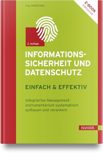 Informationssicherheit und Datenschutz – einfach & effektiv: Integriertes Managementinstrumentarium systematisch aufbauen und verankern von Carl Hanser Verlag GmbH & Co. KG