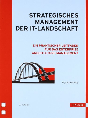 Strategisches Management der IT-Landschaft: Ein praktischer Leitfaden für das Enterprise Architecture Management
