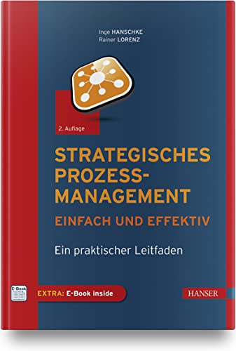 Strategisches Prozessmanagement - einfach und effektiv: Ein praktischer Leitfaden von Carl Hanser Verlag GmbH & Co. KG