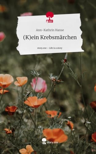 (K)ein Krebsmärchen. Life is a Story - story.one: DE von story.one publishing