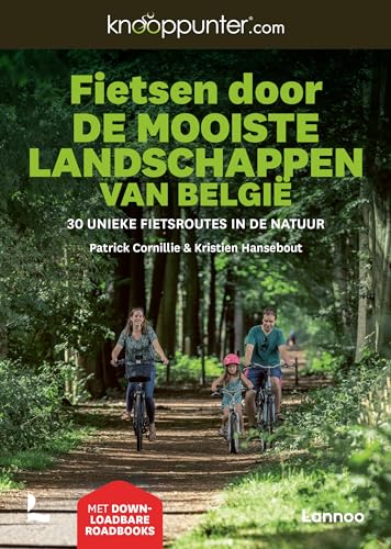Fietsen door de mooiste landschappen van België: 30 unieke fietsroutes in de natuur (Knooppunter.com [fietsgidsen]) von Lannoo