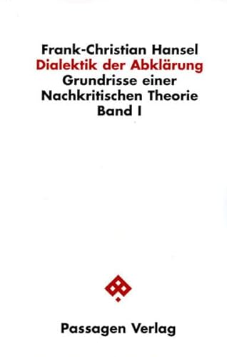 Dialektik der Abklärung: Grundrisse einer Nachkritischen Theorie. Band I (Passagen Philosophie)